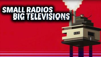 Small Radios Big Televisions