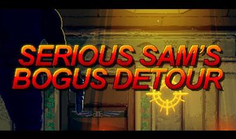 Serious Sam's Bogus Detour