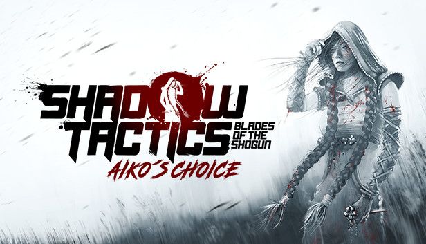 Shadow Tactics: Blades of the Shogun – Aiko's Choice