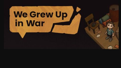 We Grew Up in War