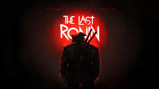 Teenage Mutant Ninja Turtles: The Last Ronin